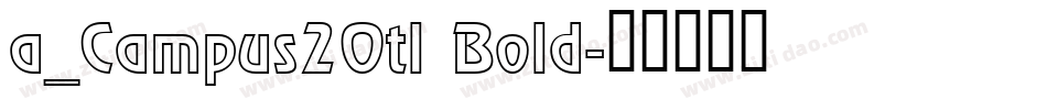 a_Campus2Otl Bold字体转换